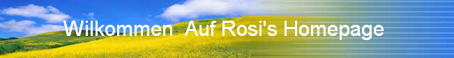             Wilkommen  Auf Rosi's Homepage                       